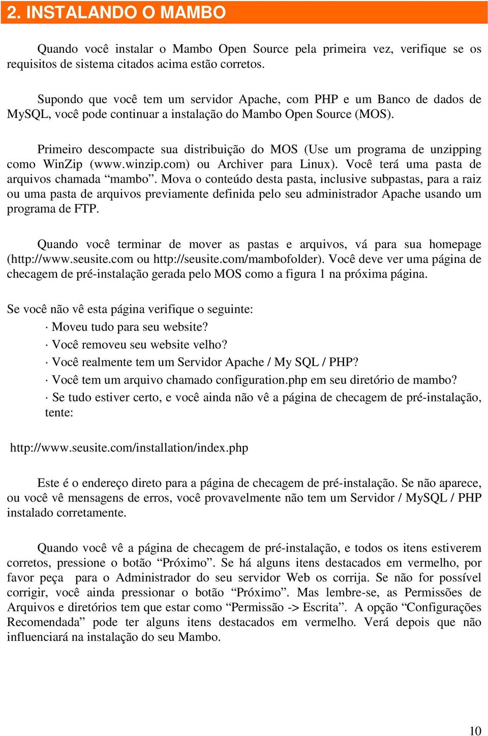 Primeiro descompacte sua distribuição do MOS (Use um programa de unzipping como WinZip (www.winzip.com) ou Archiver para Linux). Você terá uma pasta de arquivos chamada mambo.