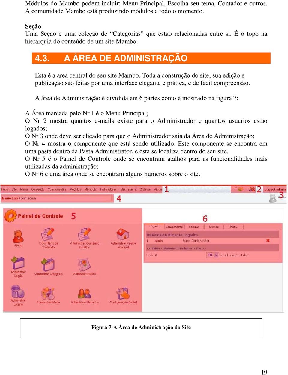 Toda a construção do site, sua edição e publicação são feitas por uma interface elegante e prática, e de fácil compreensão.