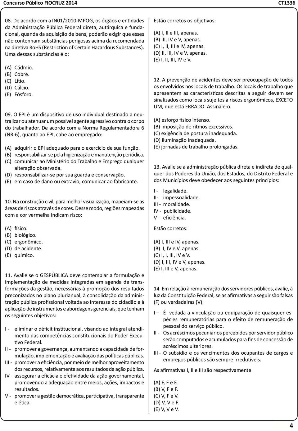 O EPI é um dispositivo de uso individual destinado a neutralizar ou atenuar um possível agente agressivo contra o corpo do trabalhador.