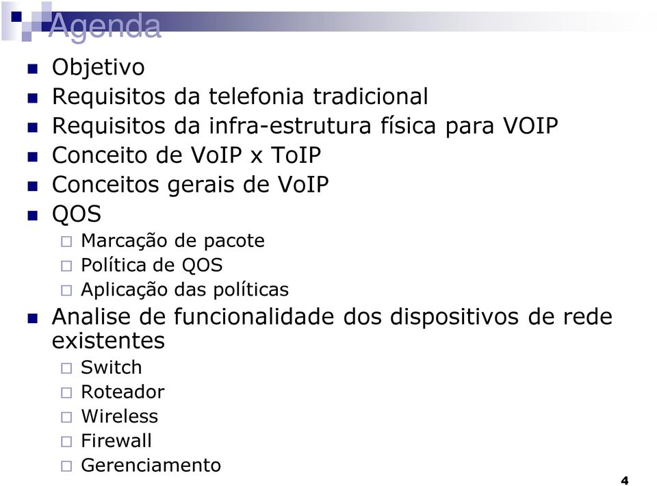 VoIP QOS Marcação de pacote Política de QOS Aplicação das políticas Analise de