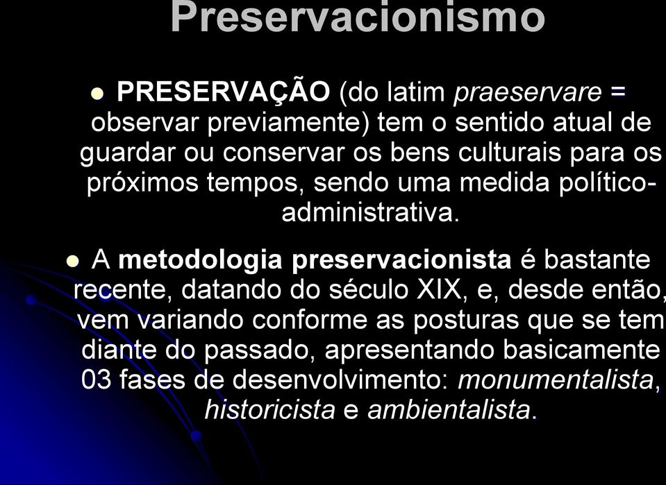 A metodologia preservacionista é bastante recente, datando do século XIX, e, desde então, vem variando conforme