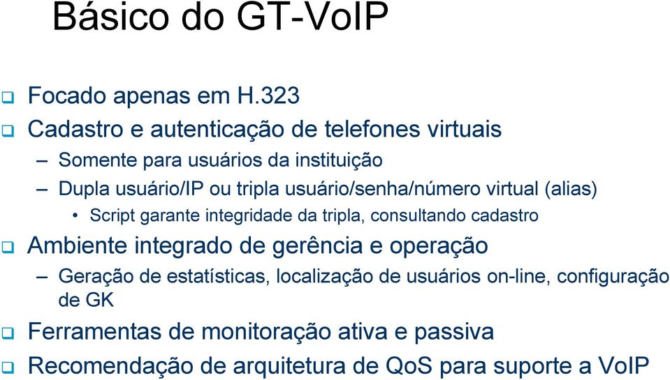 usuário/senha/número virtual (alias) Script garante integridade da tripla, consultando cadastro Ambiente integrado