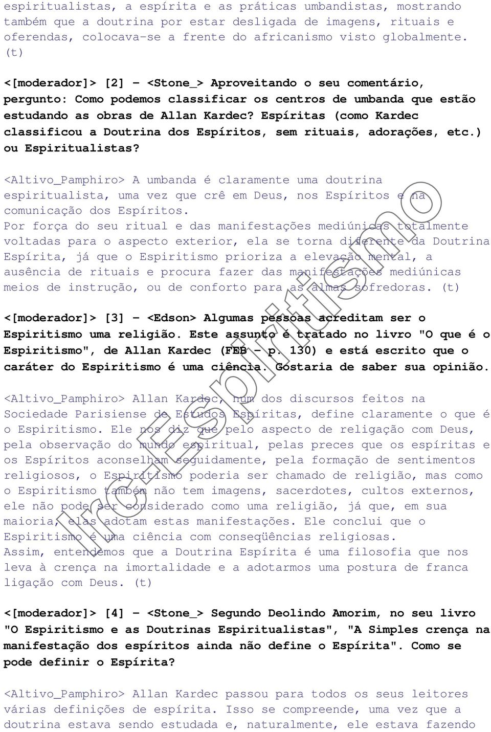 Espíritas (como Kardec classificou a Doutrina dos Espíritos, sem rituais, adorações, etc.) ou Espiritualistas?