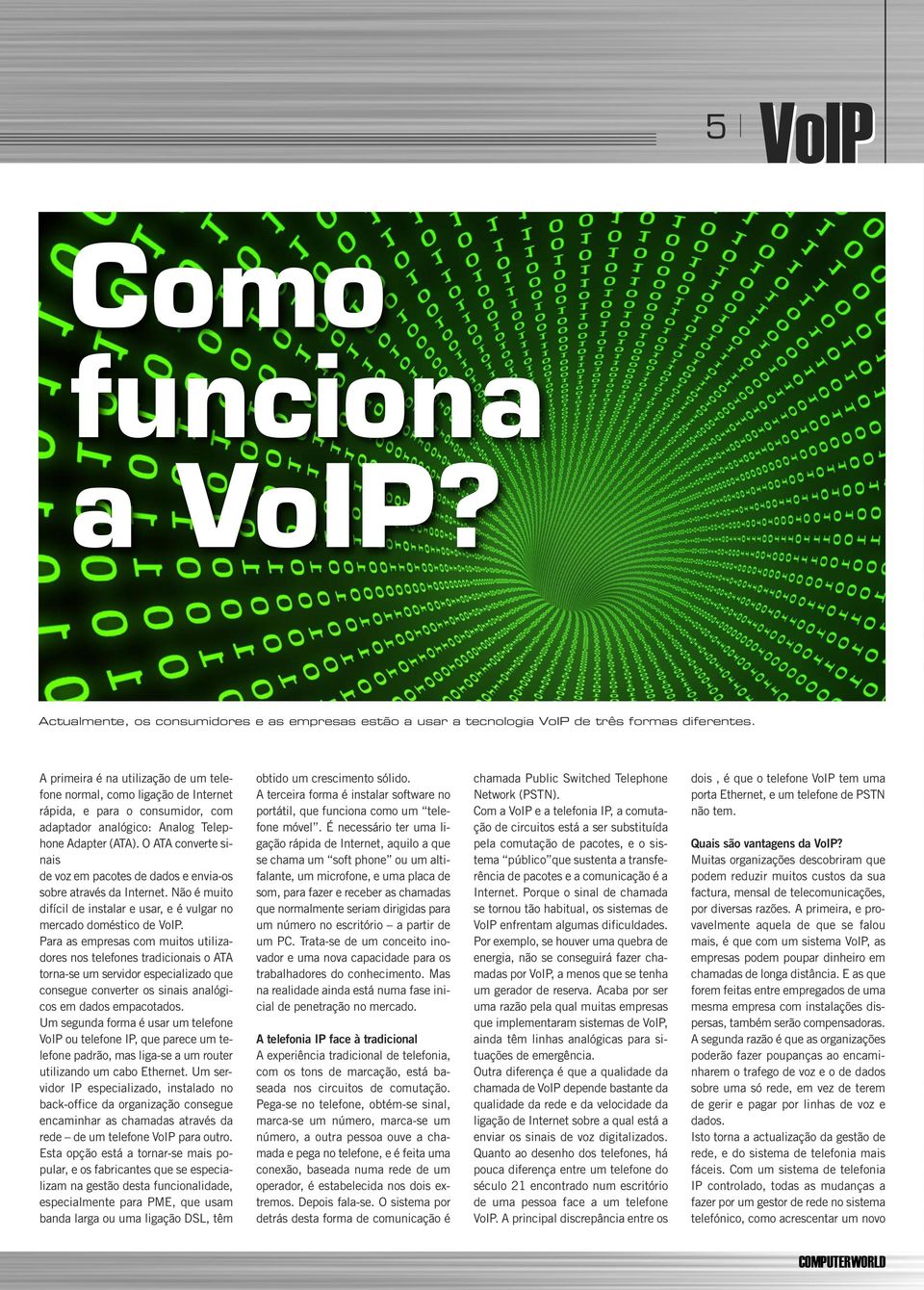 O ATA converte sinais de voz em pacotes de dados e envia-os sobre através da Internet. Não é muito difícil de instalar e usar, e é vulgar no mercado doméstico de VoIP.