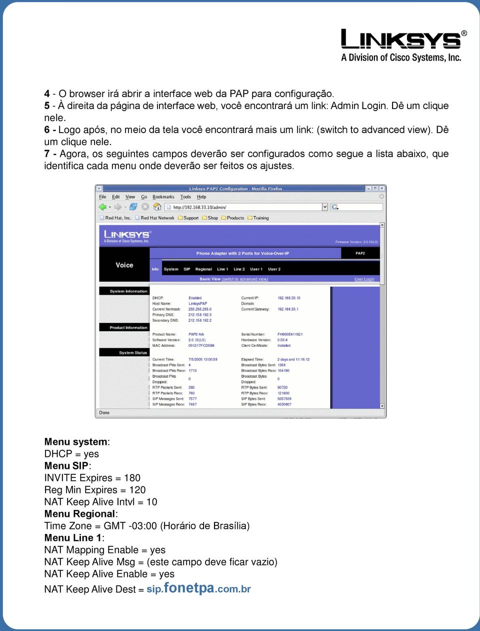 7 - Agora, os seguintes campos deverão ser configurados como segue a lista abaixo, que identifica cada menu onde deverão ser feitos os ajustes.