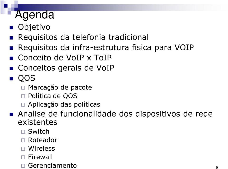 VoIP QOS Marcação de pacote Política de QOS Aplicação das políticas Analise de