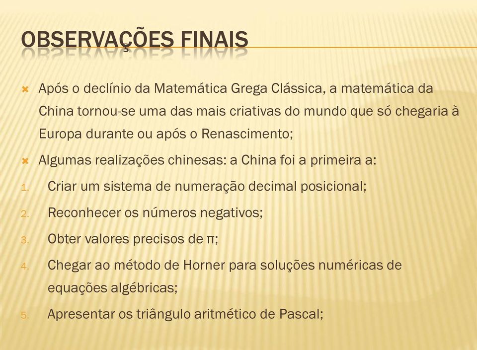 Criar um sistema de numeração decimal posicional; 2. Reconhecer os números negativos; 3. Obter valores precisos de π; 4.