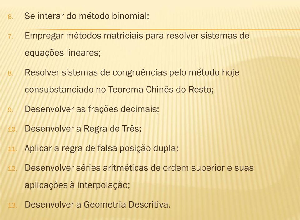 Desenvolver as frações decimais; 10. Desenvolver a Regra de Três; 11.