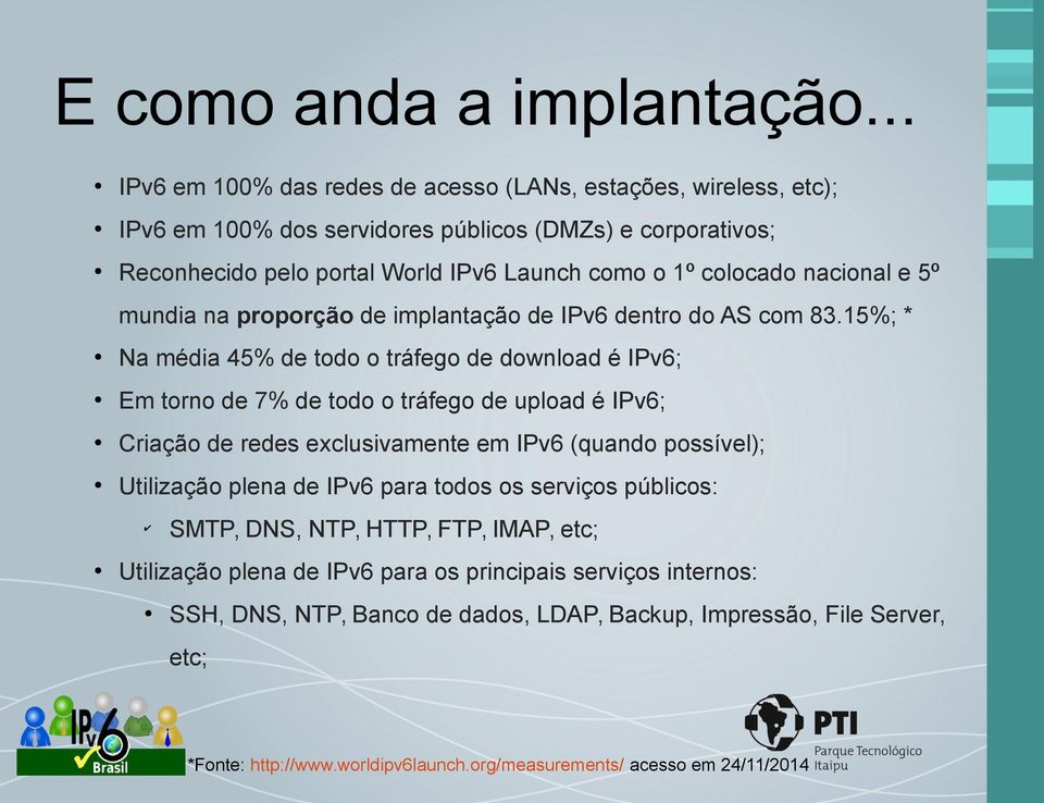 nacional e 5º mundia na proporção de implantação de IPv6 dentro do AS com 83.