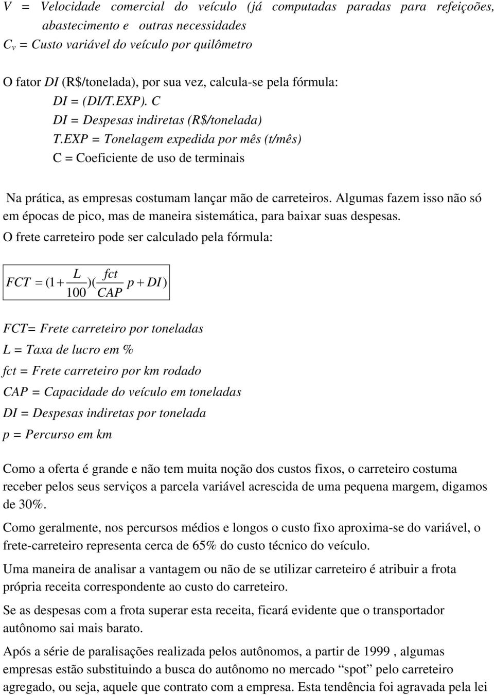 EXP = Tonelagem expedida por mês (t/mês) C = Coeficiente de uso de terminais Na prática, as empresas costumam lançar mão de carreteiros.