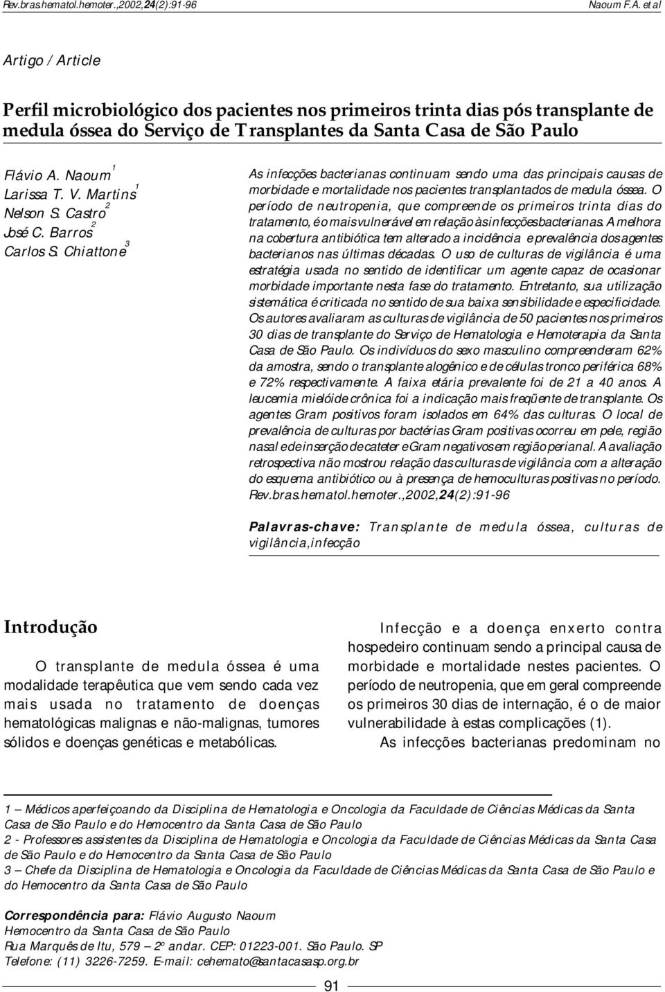 Chiattone 3 As infecções bacterianas continuam sendo uma das principais causas de morbidade e mortalidade nos pacientes transplantados de medula óssea.