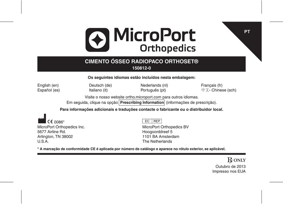 Para informações adicionais e traduções contacte o fabricante ou o distribuidor local. M C 0086* P MicroPort Orthopedics Inc. MicroPort Orthopedics BV 5677 Airline Rd.