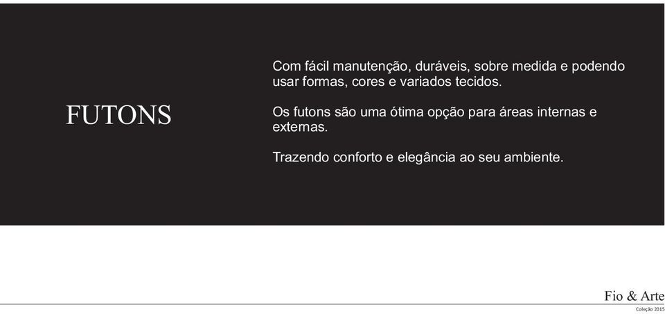 Os futons são uma ótima opção para áreas internas e