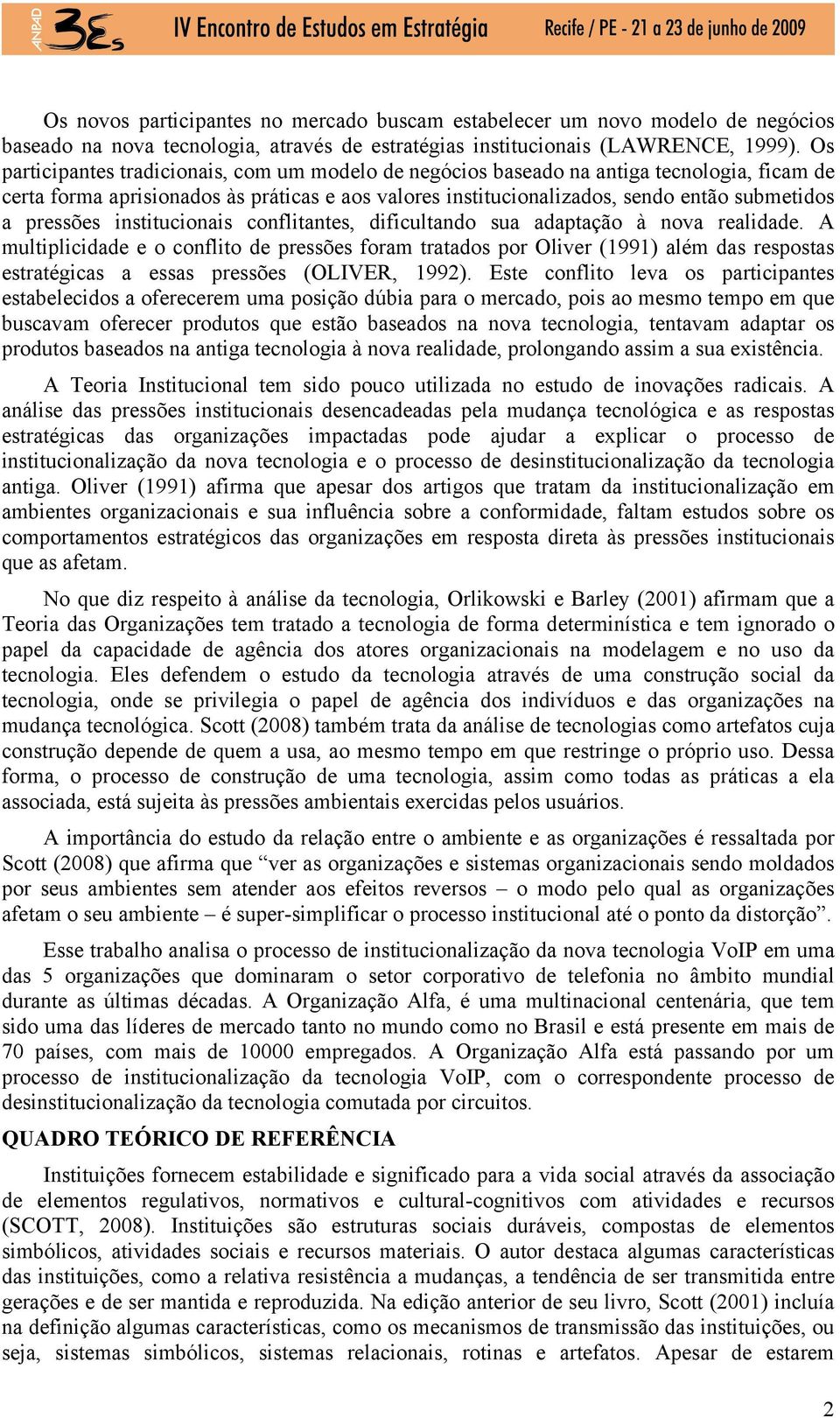 pressões institucionais conflitantes, dificultando sua adaptação à nova realidade.