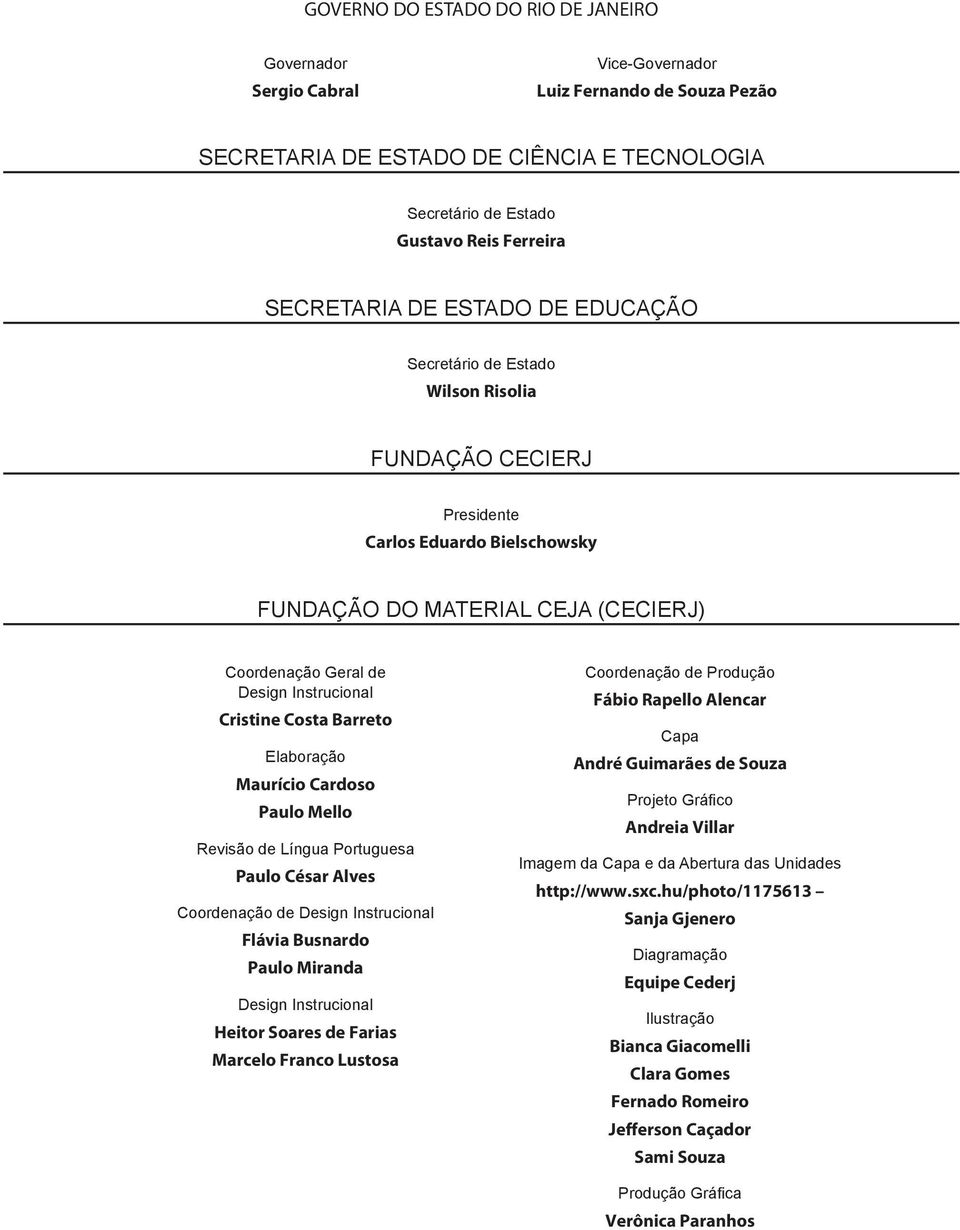 Instrucional Cristine Costa Barreto Elaboração Maurício Cardoso Paulo Mello Revisão de Língua Portuguesa Paulo César Alves Coordenação de Design Instrucional Flávia Busnardo Paulo Miranda Design