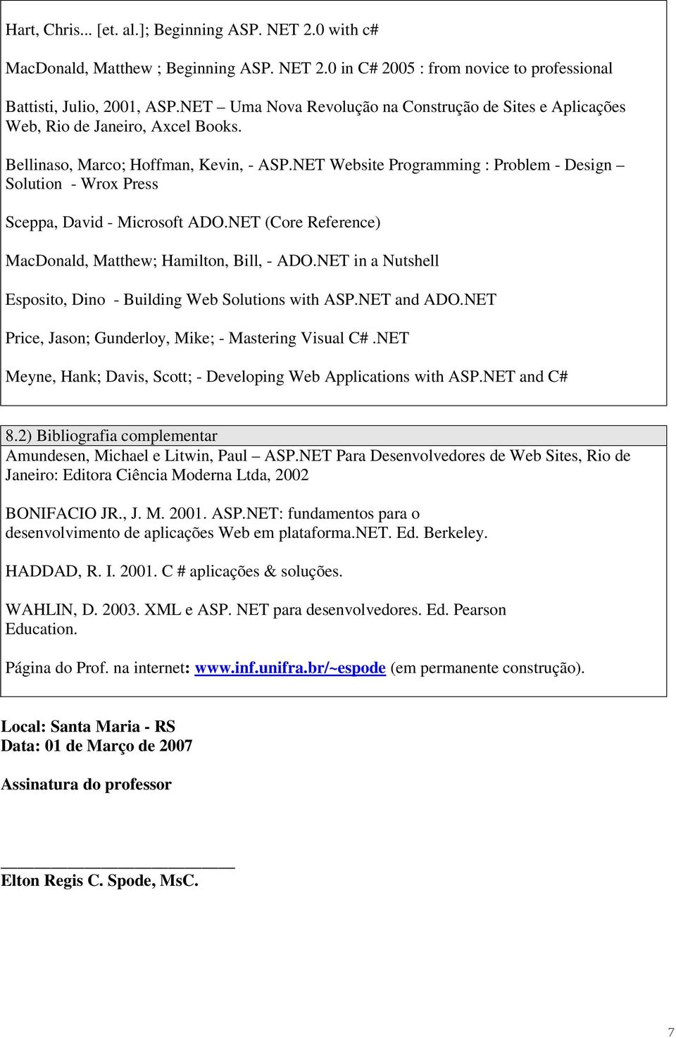 NET Website Programming : Problem - Design Solution - Wrox Press Sceppa, David - Microsoft ADO.NET (Core Reference) MacDonald, Matthew; Hamilton, Bill, - ADO.