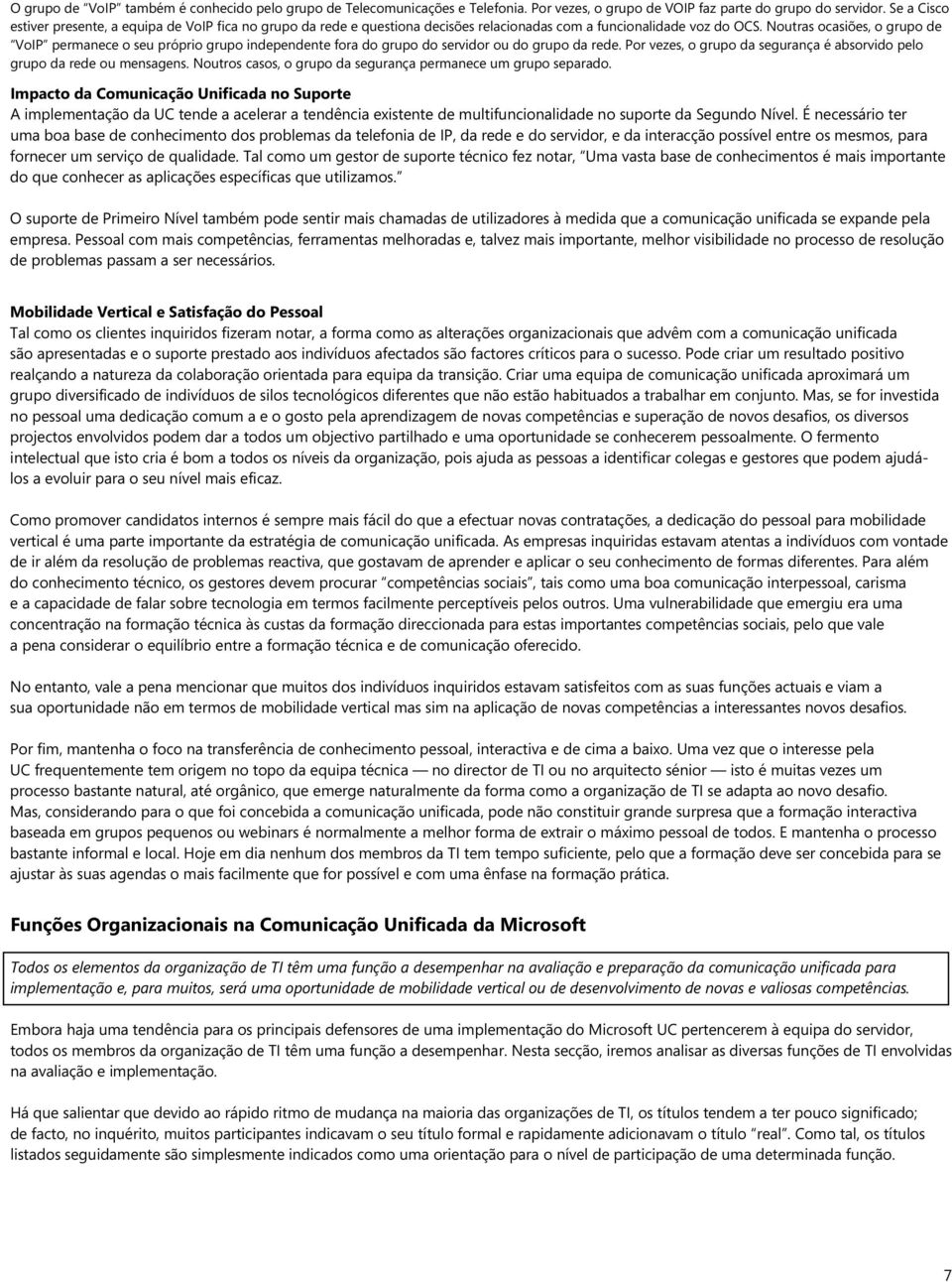 Noutras ocasiões, o grupo de VoIP permanece o seu próprio grupo independente fora do grupo do servidor ou do grupo da rede. Por vezes, o grupo da segurança é absorvido pelo grupo da rede ou mensagens.