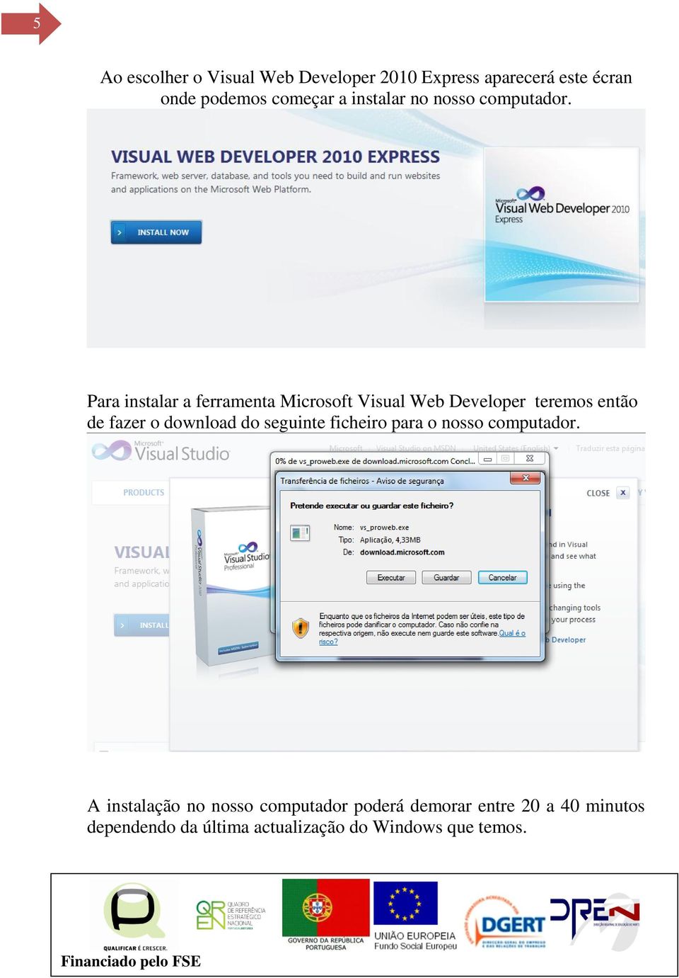 Para instalar a ferramenta Microsoft Visual Web Developer teremos então de fazer o download do