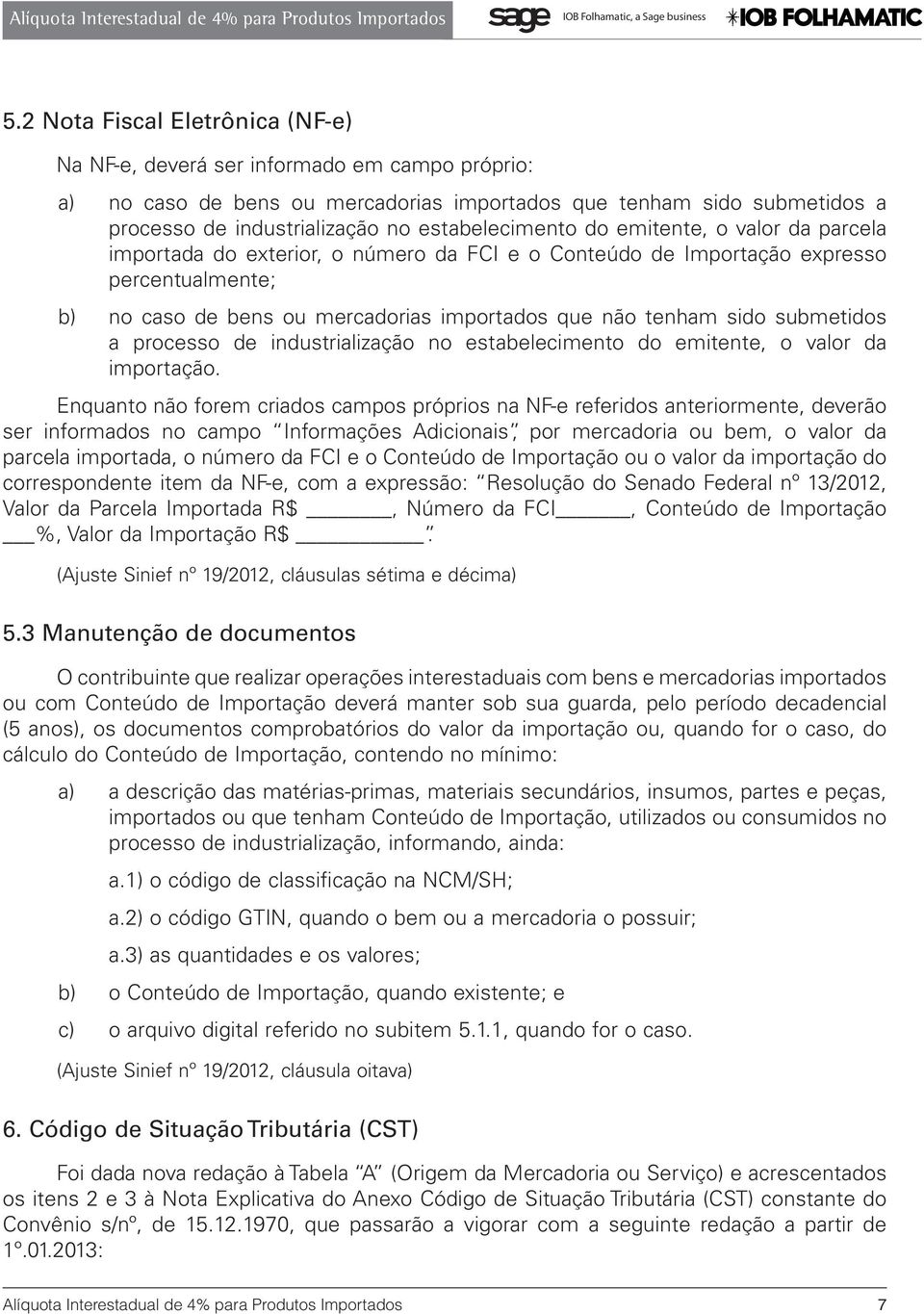 sido submetidos a processo de industrialização no estabelecimento do emitente, o valor da importação.