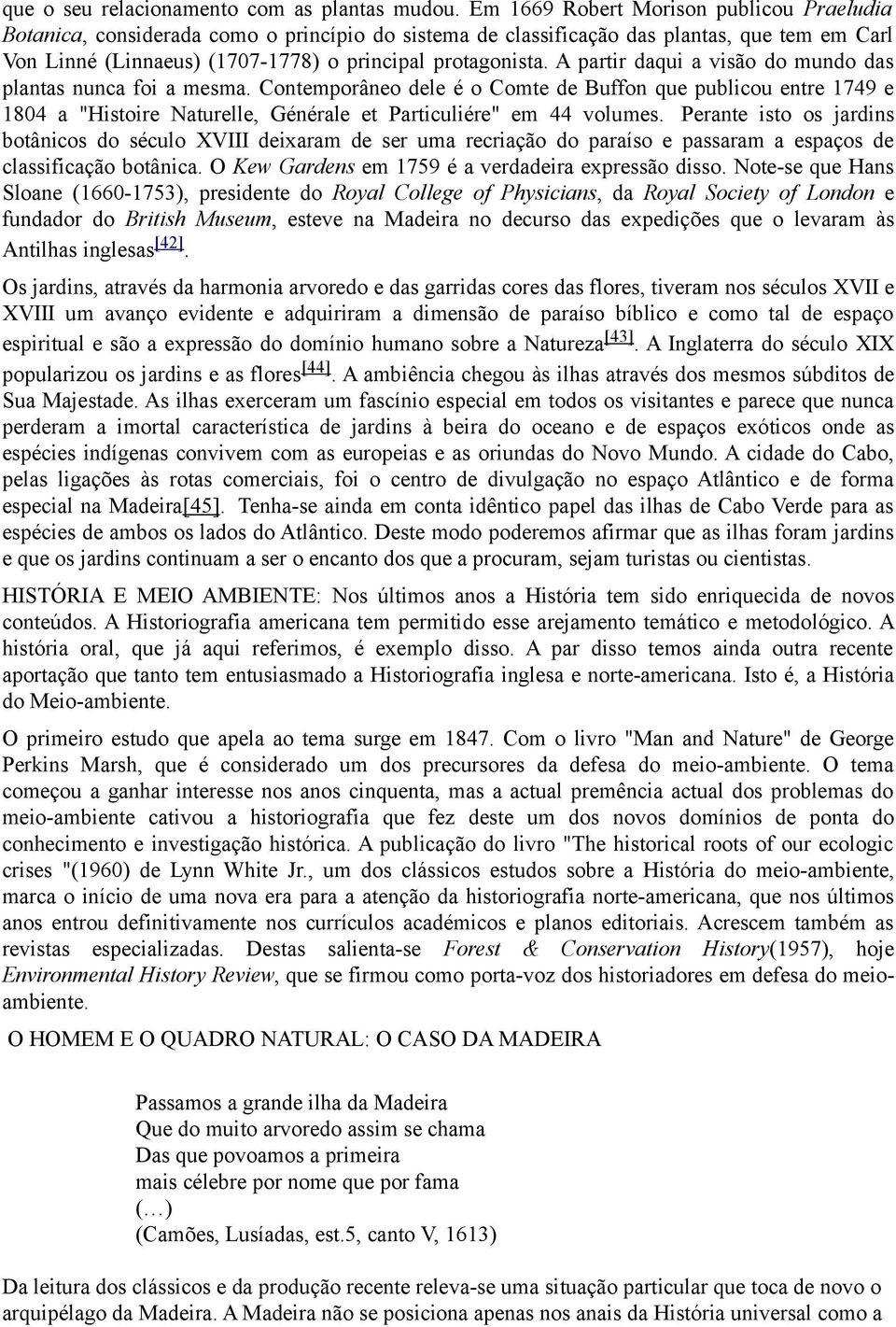 A partir daqui a visão do mundo das plantas nunca foi a mesma. Contemporâneo dele é o Comte de Buffon que publicou entre 1749 e 1804 a "Histoire Naturelle, Générale et Particuliére" em 44 volumes.