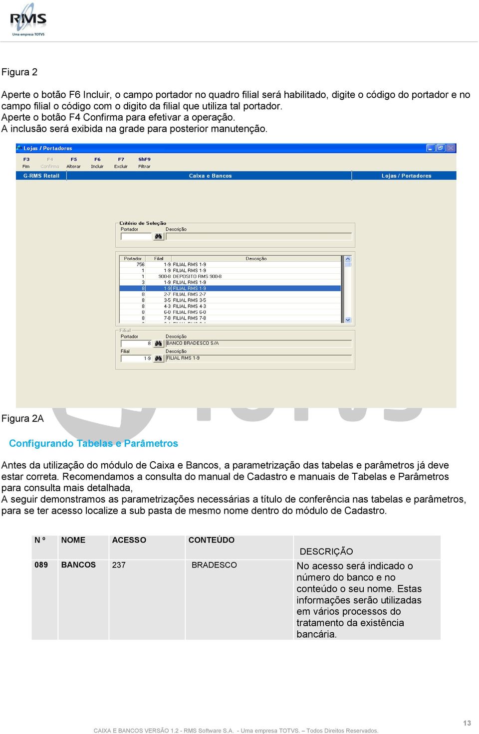 Figura 2A Configurando Tabelas e Parâmetros Antes da utilização do módulo de Caixa e Bancos, a parametrização das tabelas e parâmetros já deve estar correta.