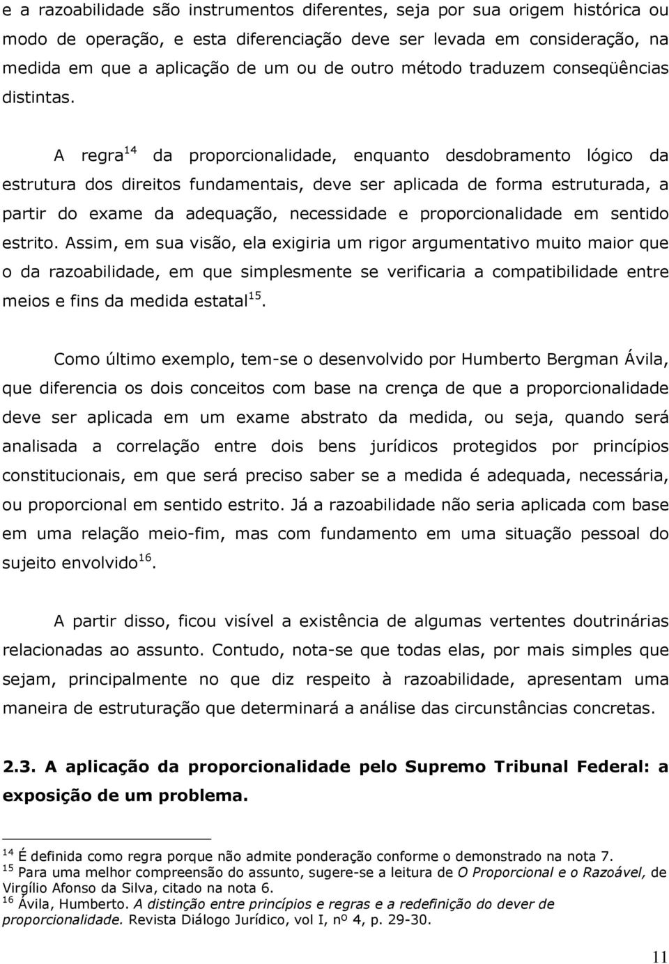 A regra 14 da proporcionalidade, enquanto desdobramento lógico da estrutura dos direitos fundamentais, deve ser aplicada de forma estruturada, a partir do exame da adequação, necessidade e