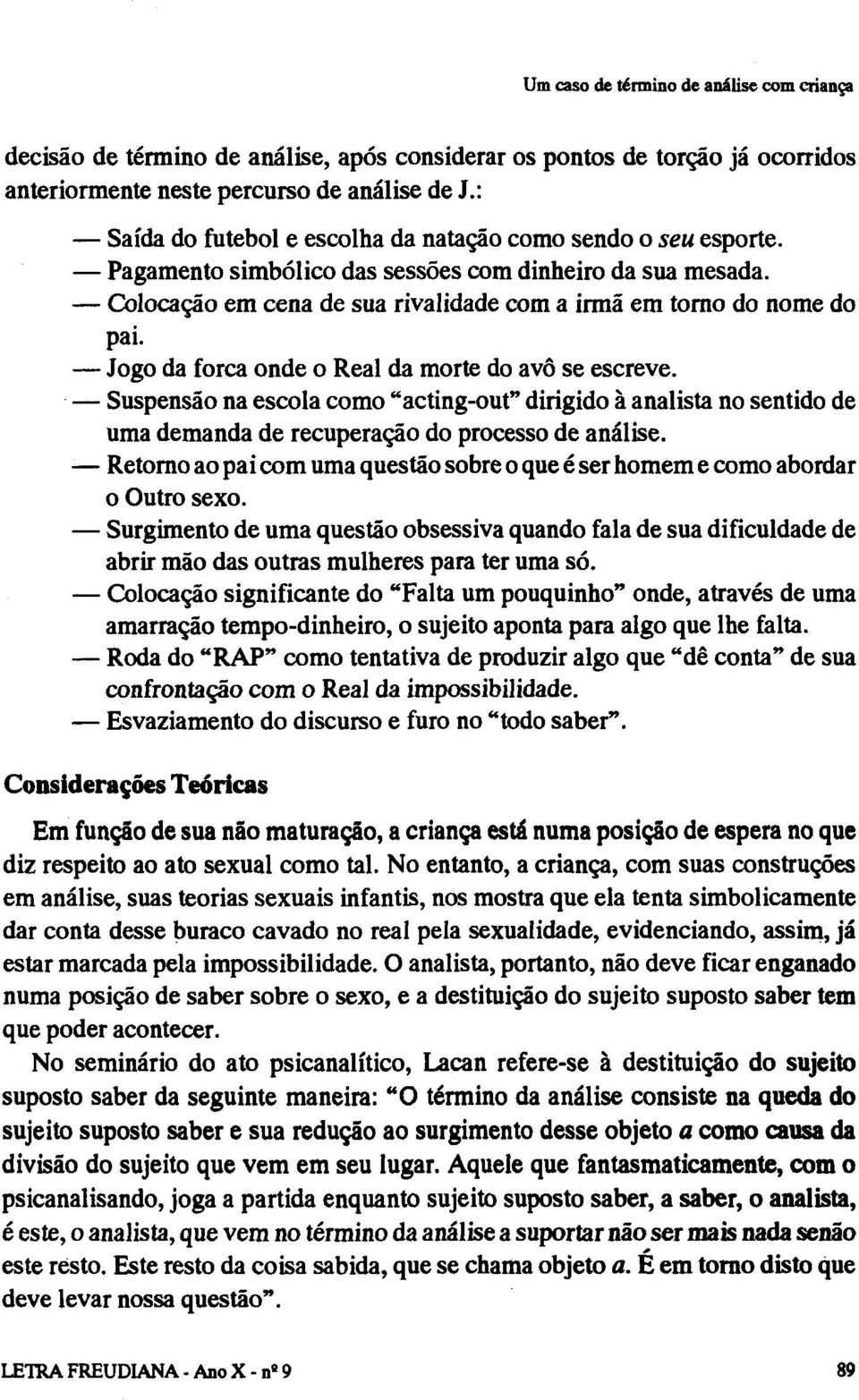 Suspensão na escola como "acting-out" dirigido à analista no sentido de uma demanda de recuperação do processo de análise.