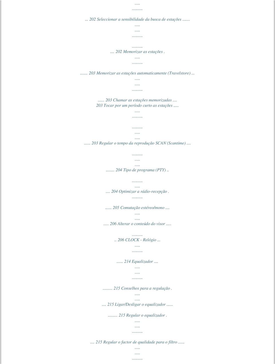 ..... 204 Tipo de programa (PTY)..... 204 Optimizar a rádio-recepção.. 205 Comutação estéreo/mono... 206 Alterar o conteúdo do visor.. 206 CLOCK - Relógio.