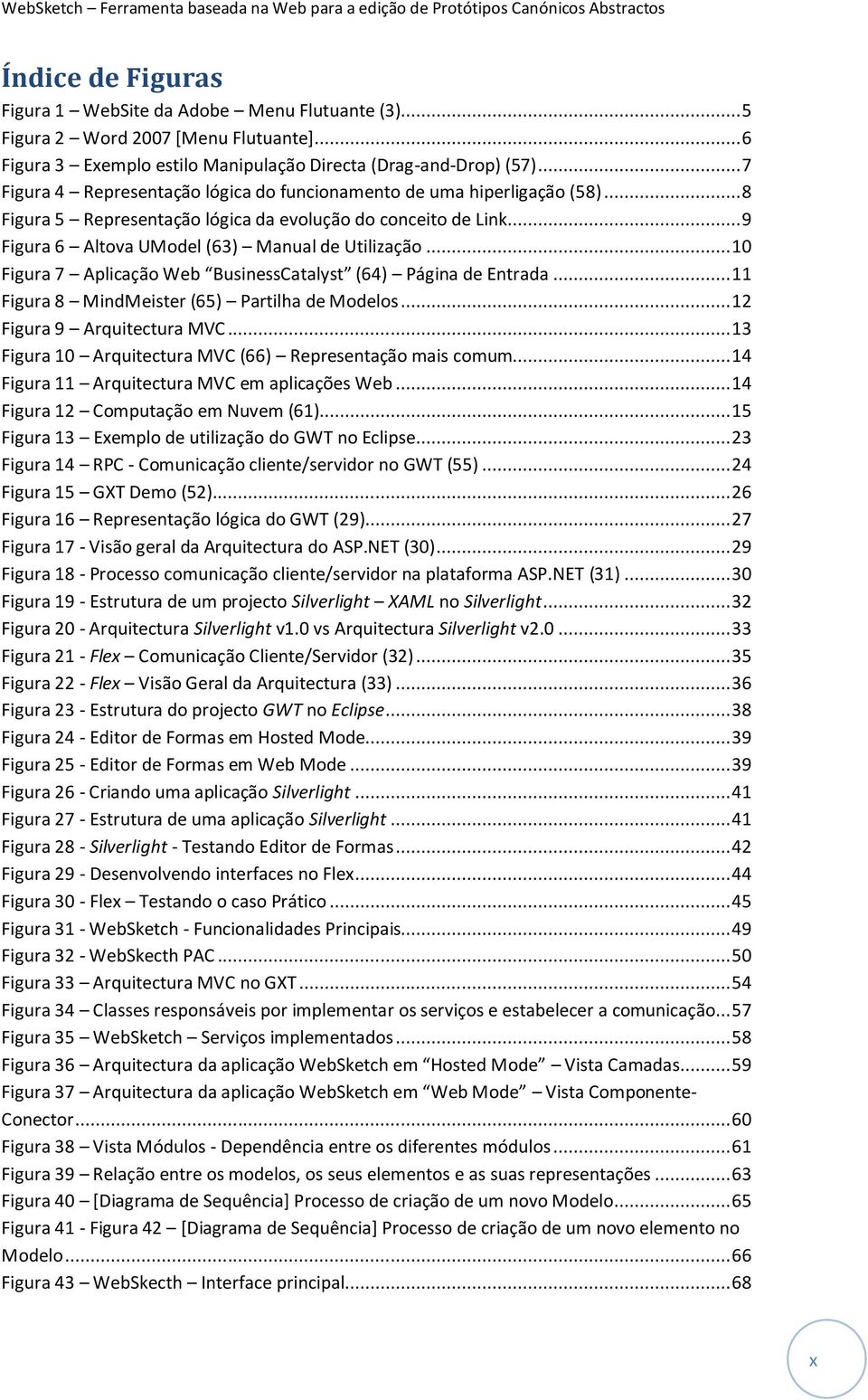 .. 10 Figura 7 Aplicação Web BusinessCatalyst (64) Página de Entrada... 11 Figura 8 MindMeister (65) Partilha de Modelos... 12 Figura 9 Arquitectura MVC.