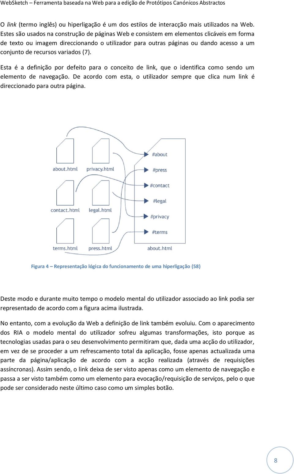 variados (7). Esta é a definição por defeito para o conceito de link, que o identifica como sendo um elemento de navegação.