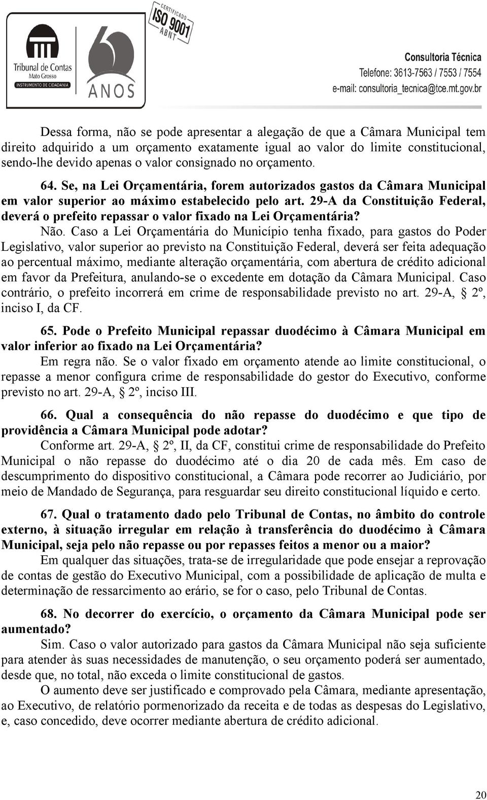 29-A da Constituição Federal, deverá o prefeito repassar o valor fixado na Lei Orçamentária? Não.