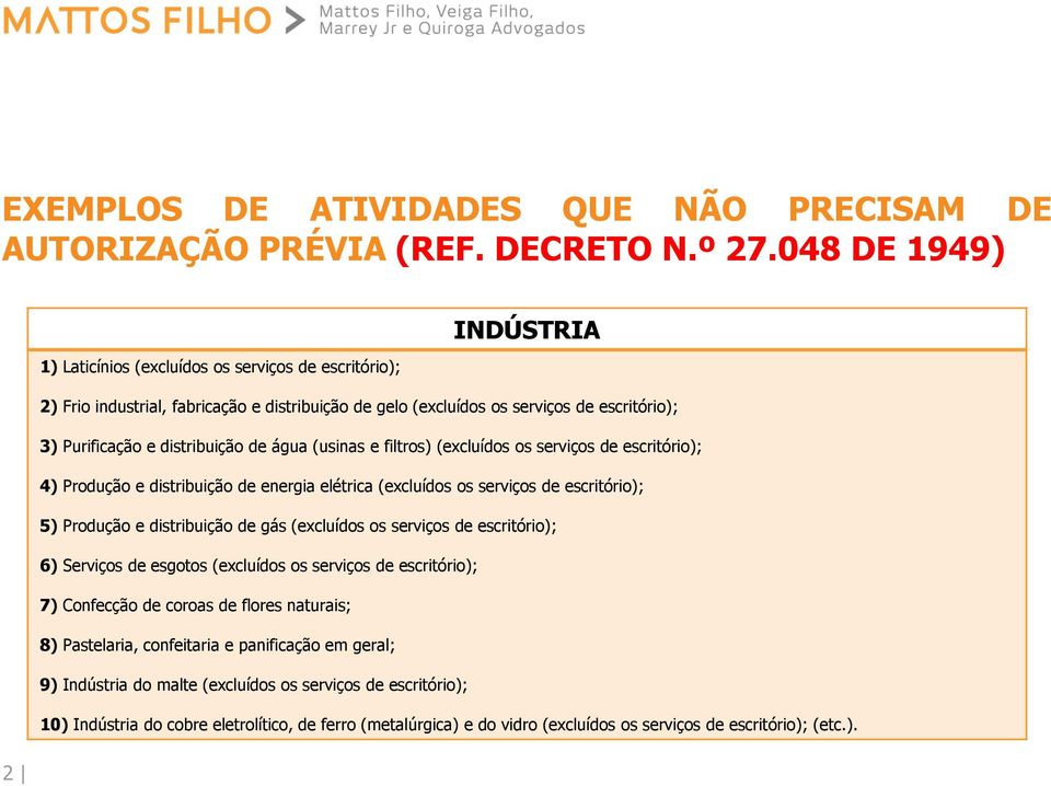 de água (usinas e filtros) (excluídos os serviços de escritório); 4) Produção e distribuição de energia elétrica (excluídos os serviços de escritório); 5) Produção e distribuição de gás (excluídos os