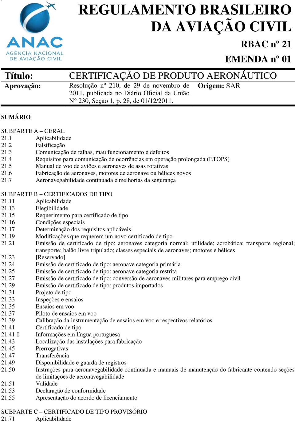 4 Requisitos para comunicação de ocorrências em operação prolongada (ETOPS) 21.5 Manual de voo de aviões e aeronaves de asas rotativas 21.