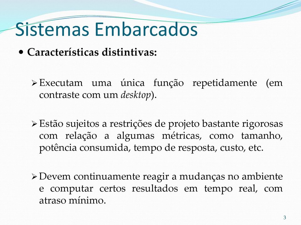 Estão sujeitos a restrições de projeto bastante rigorosas com relação a algumas métricas, como