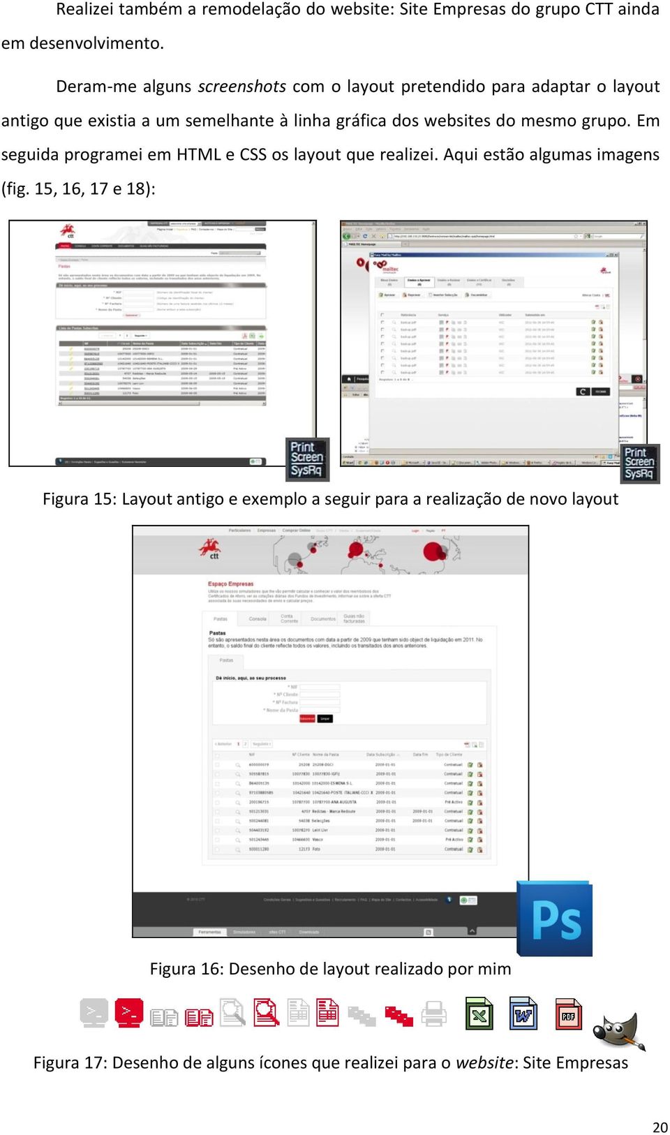 mesmo grupo. Em seguida programei em HTML e CSS os layout que realizei. Aqui estão algumas imagens (fig.