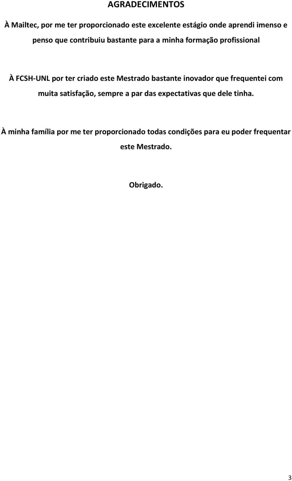 bastante inovador que frequentei com muita satisfação, sempre a par das expectativas que dele tinha.