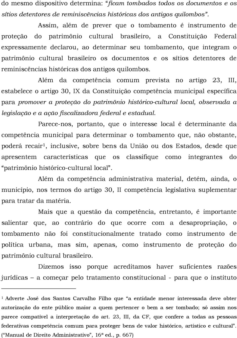patrimônio cultural brasileiro os documentos e os sítios detentores de reminiscências históricas dos antigos quilombos.