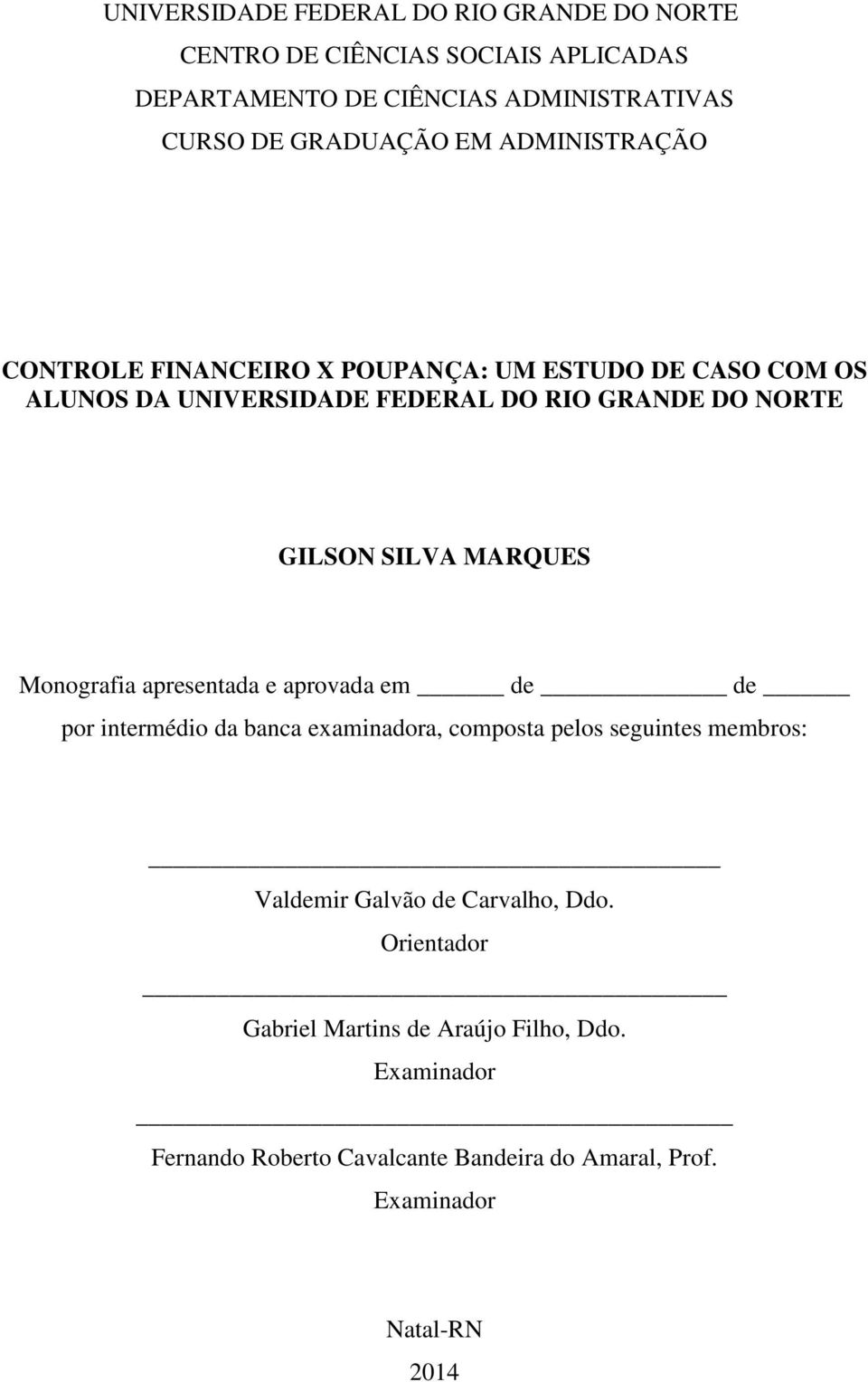 MARQUES Monografia apresentada e aprovada em de de por intermédio da banca examinadora, composta pelos seguintes membros: Valdemir Galvão de