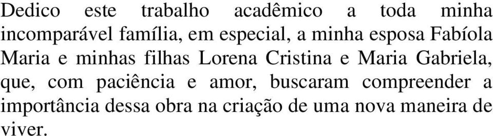 Cristina e Maria Gabriela, que, com paciência e amor, buscaram