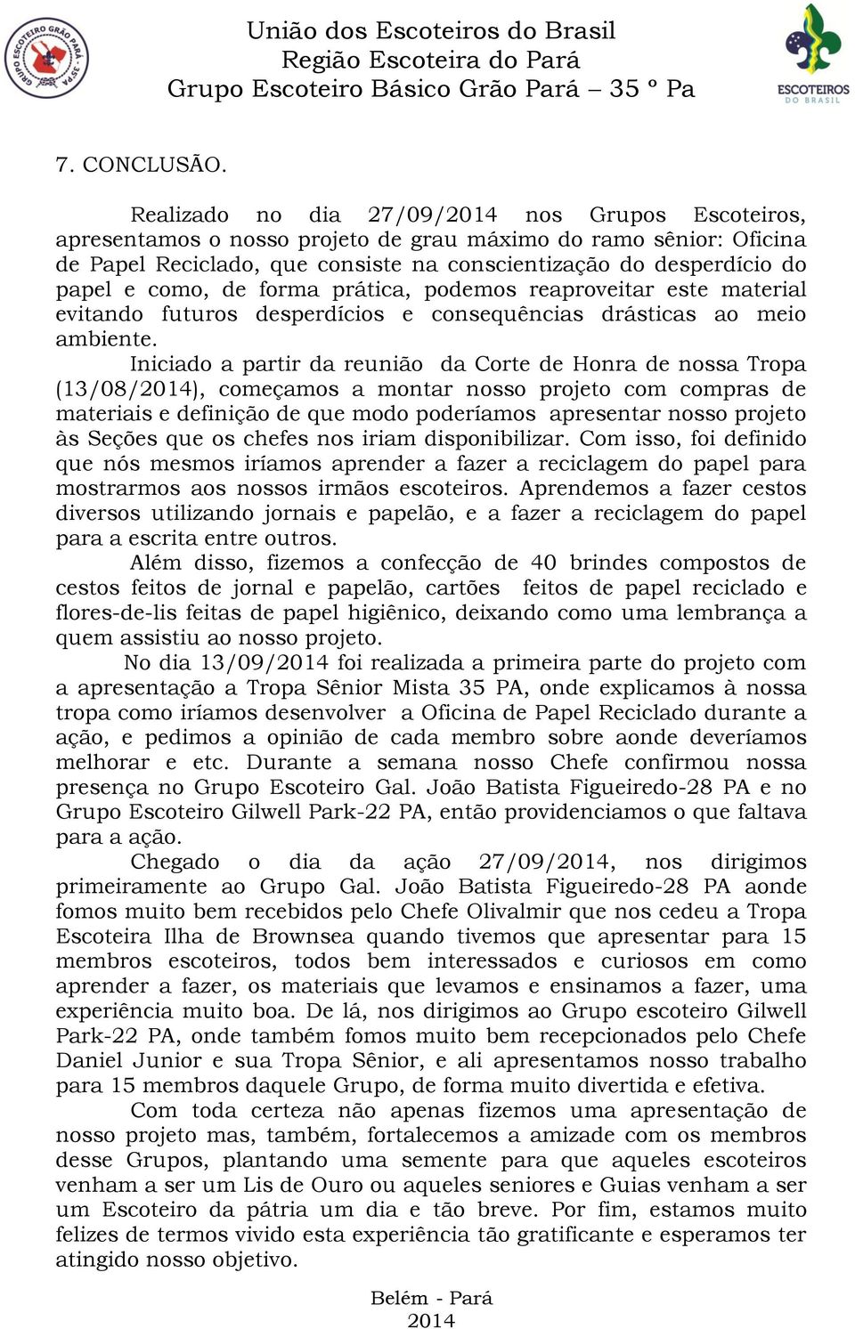 de forma prática, podemos reaproveitar este material evitando futuros desperdícios e consequências drásticas ao meio ambiente.