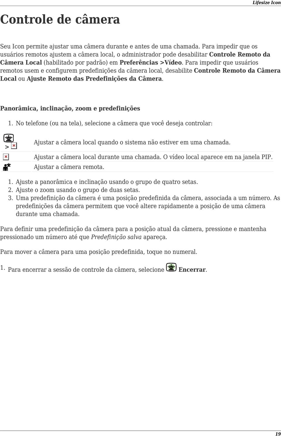 Para impedir que usuários remotos usem e configurem predefinições da câmera local, desabilite Controle Remoto da Câmera Local ou Ajuste Remoto das Predefinições da Câmera.