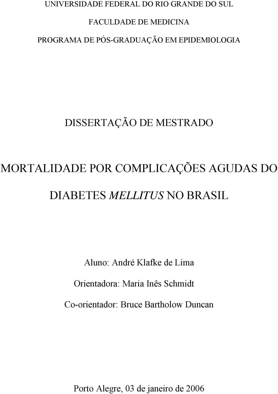 COMPLICAÇÕES AGUDAS DO DIABETES MELLITUS NO BRASIL Aluno: André Klafke de Lima