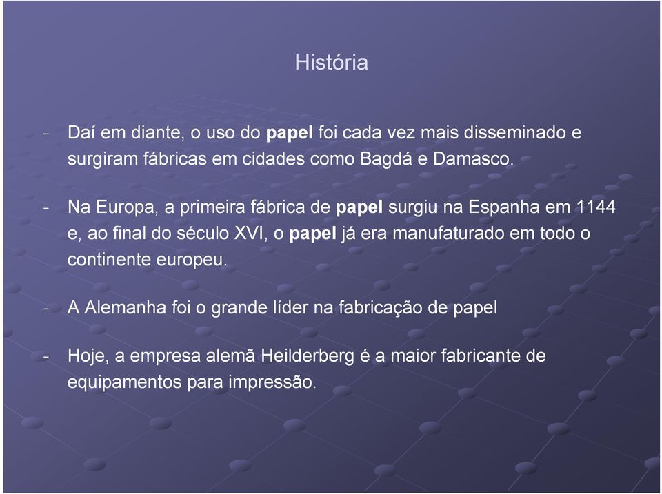 - Na Europa, a primeira fábrica de papel surgiu na Espanha em 1144 e, ao final do século XVI, o papel já