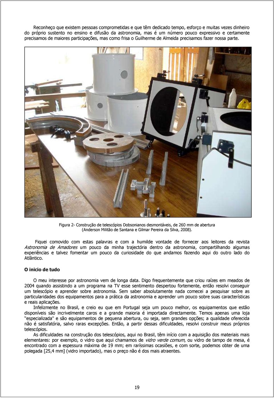 Figura 2- Construção de telescópios Dobsonianos desmontáveis, de 260 mm de abertura (Anderson Militão de Santana e Gilmar Pereira da Silva, 2008).