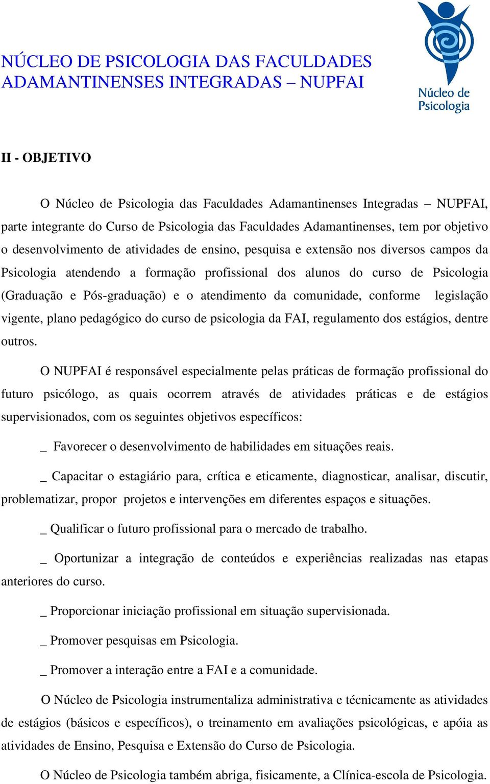 comunidade, conforme legislação vigente, plano pedagógico do curso de psicologia da FAI, regulamento dos estágios, dentre outros.