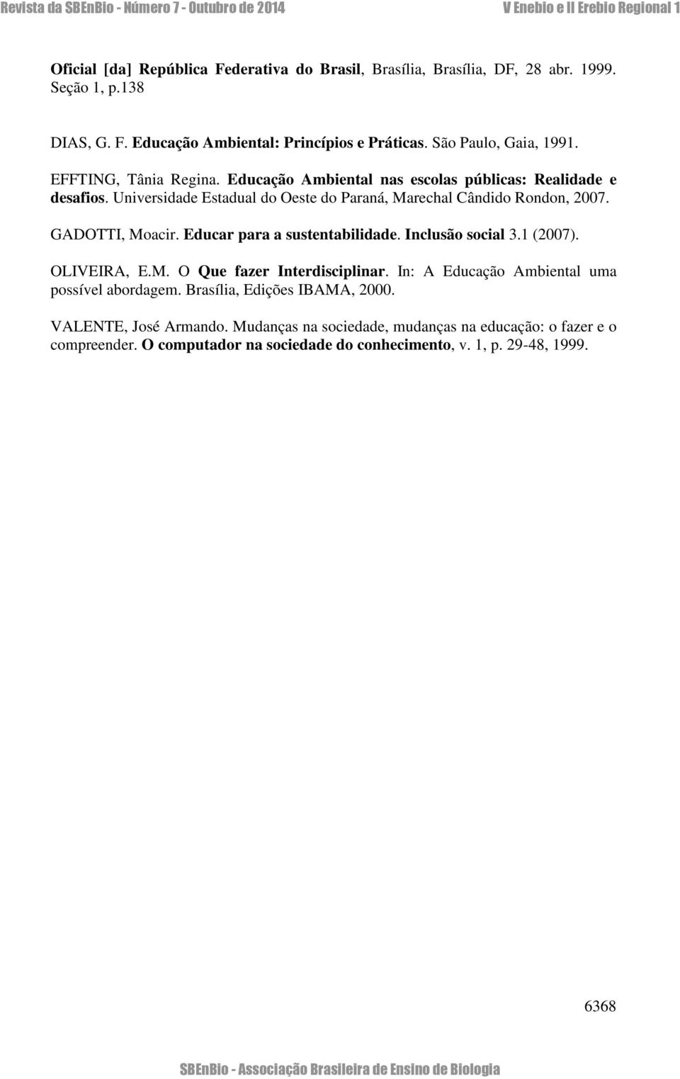 Educar para a sustentabilidade. Inclusão social 3.1 (2007). OLIVEIRA, E.M. O Que fazer Interdisciplinar. In: A Educação Ambiental uma possível abordagem.