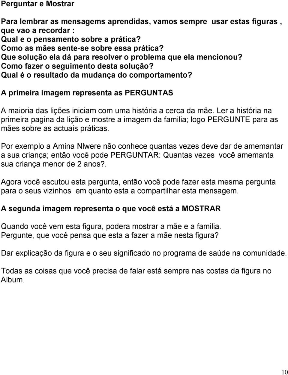 A primeira imagem representa as PERGUNTAS A maioria das lições iniciam com uma história a cerca da mãe.