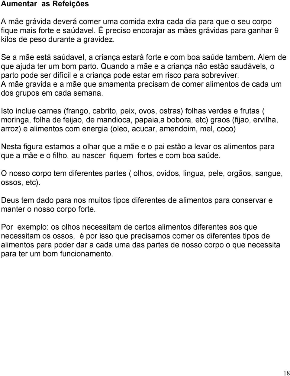 Quando a mãe e a criança não estão saudávels, o parto pode ser difícil e a criança pode estar em risco para sobreviver.