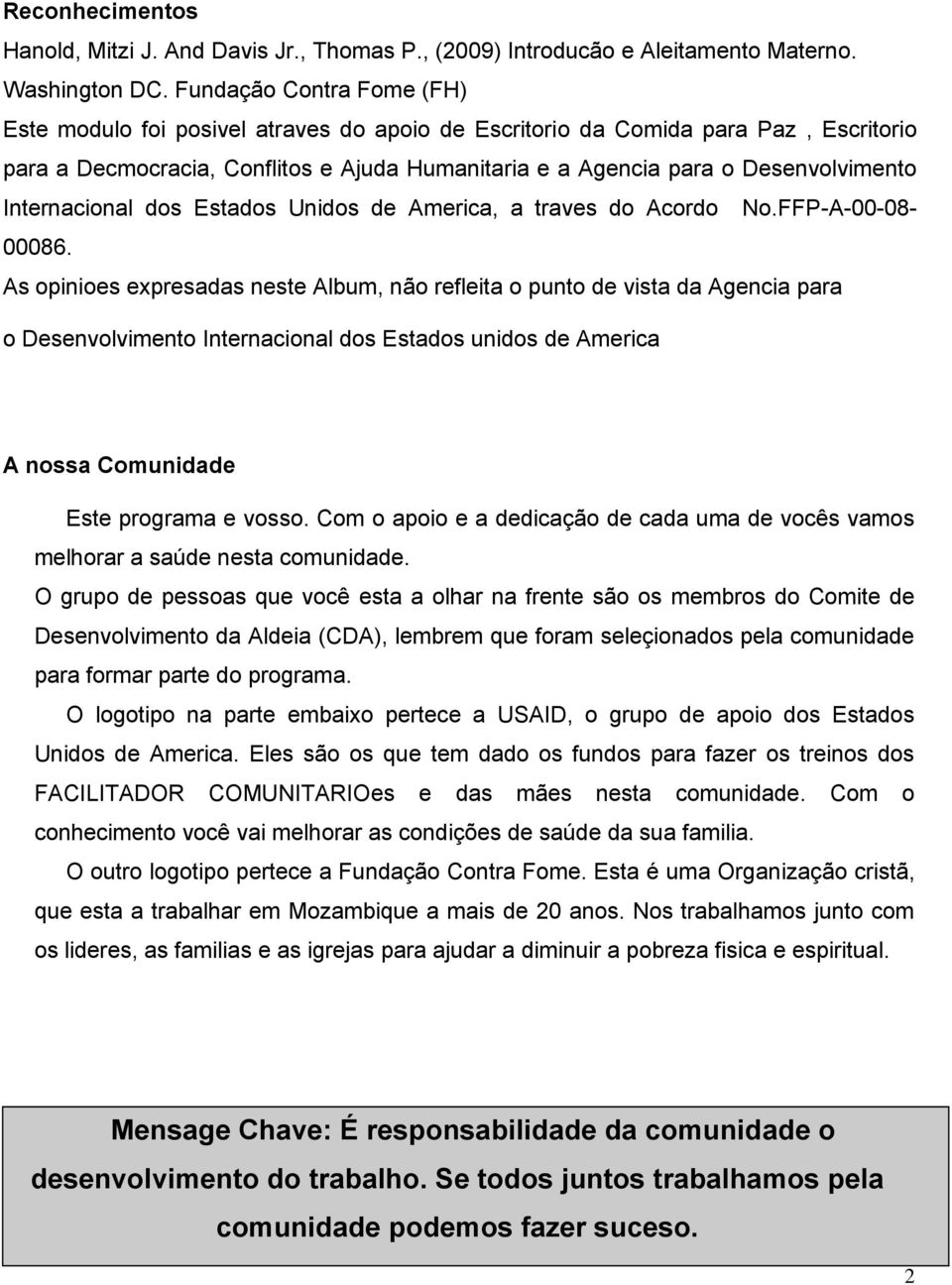 Internacional dos Estados Unidos de America, a traves do Acordo No.FFP-A-00-08- 00086.