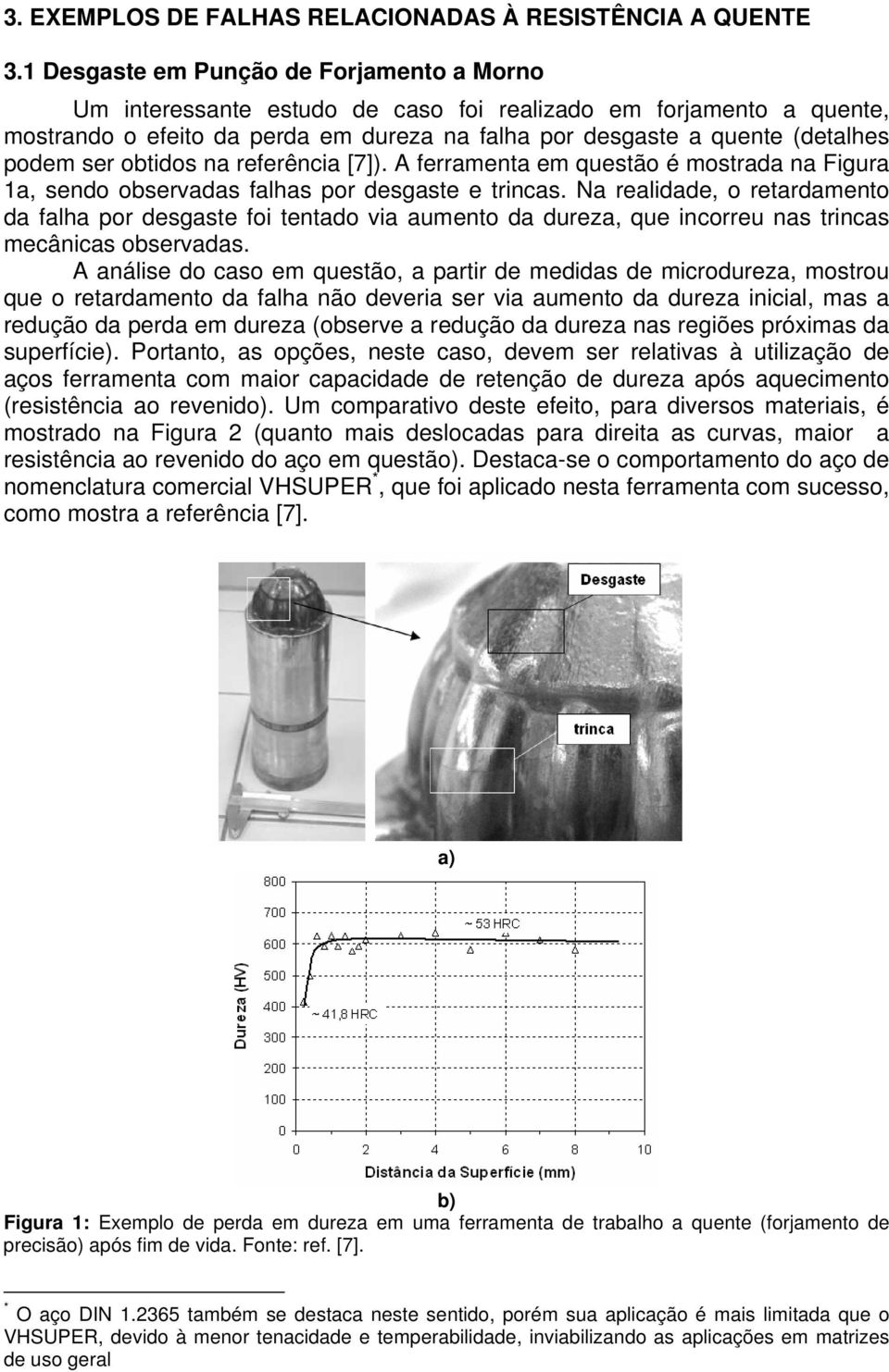 ser obtidos na referência [7]). A ferramenta em questão é mostrada na Figura 1a, sendo observadas falhas por desgaste e trincas.